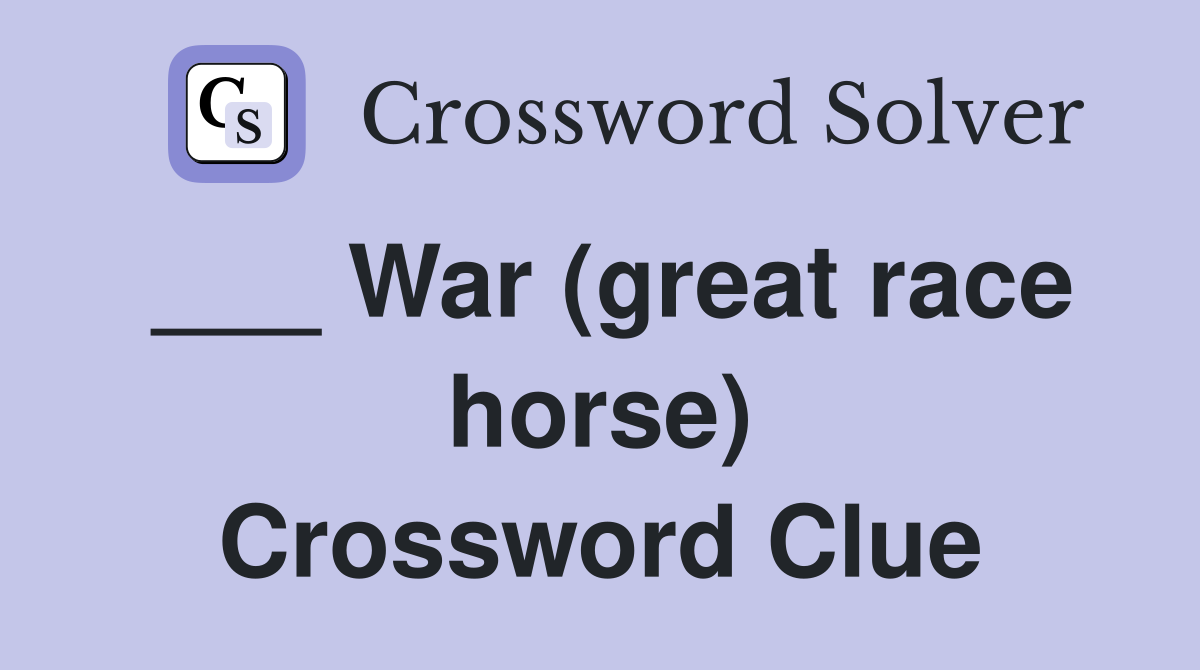 ___ War (great race horse) Crossword Clue