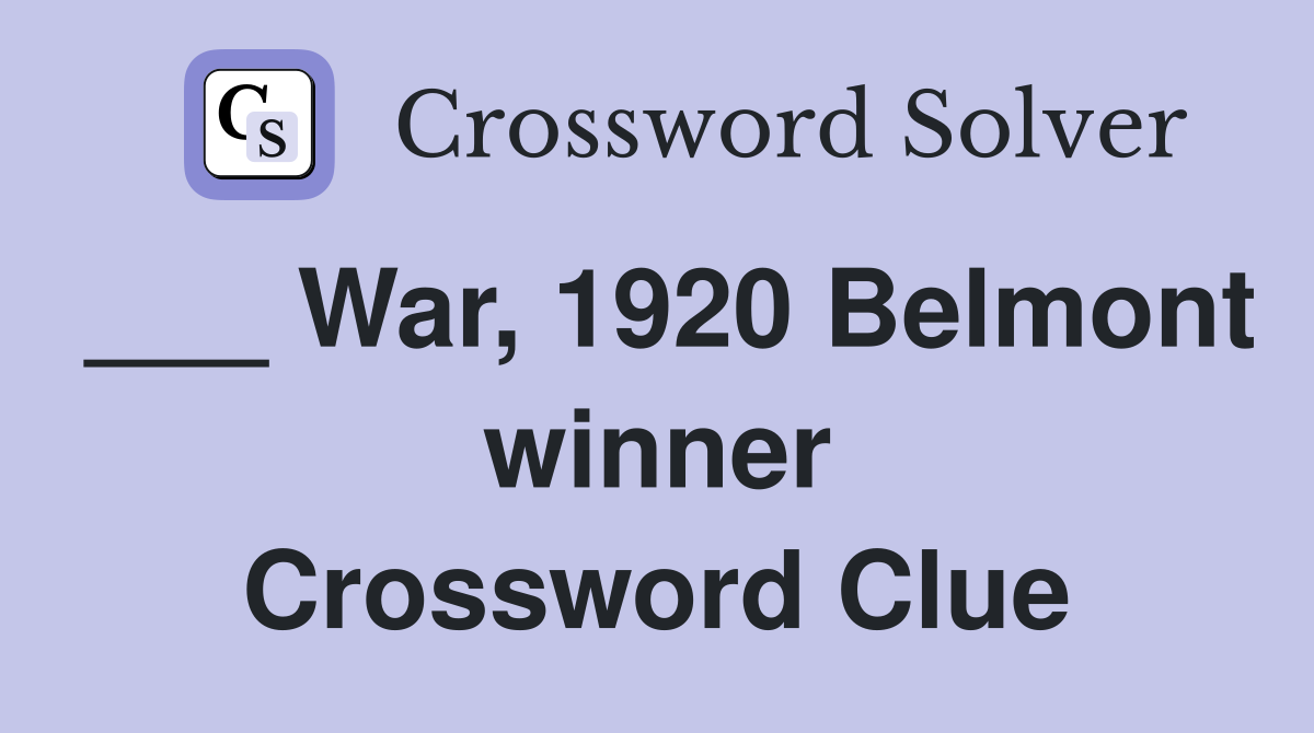 ___ War, 1920 Belmont winner Crossword Clue