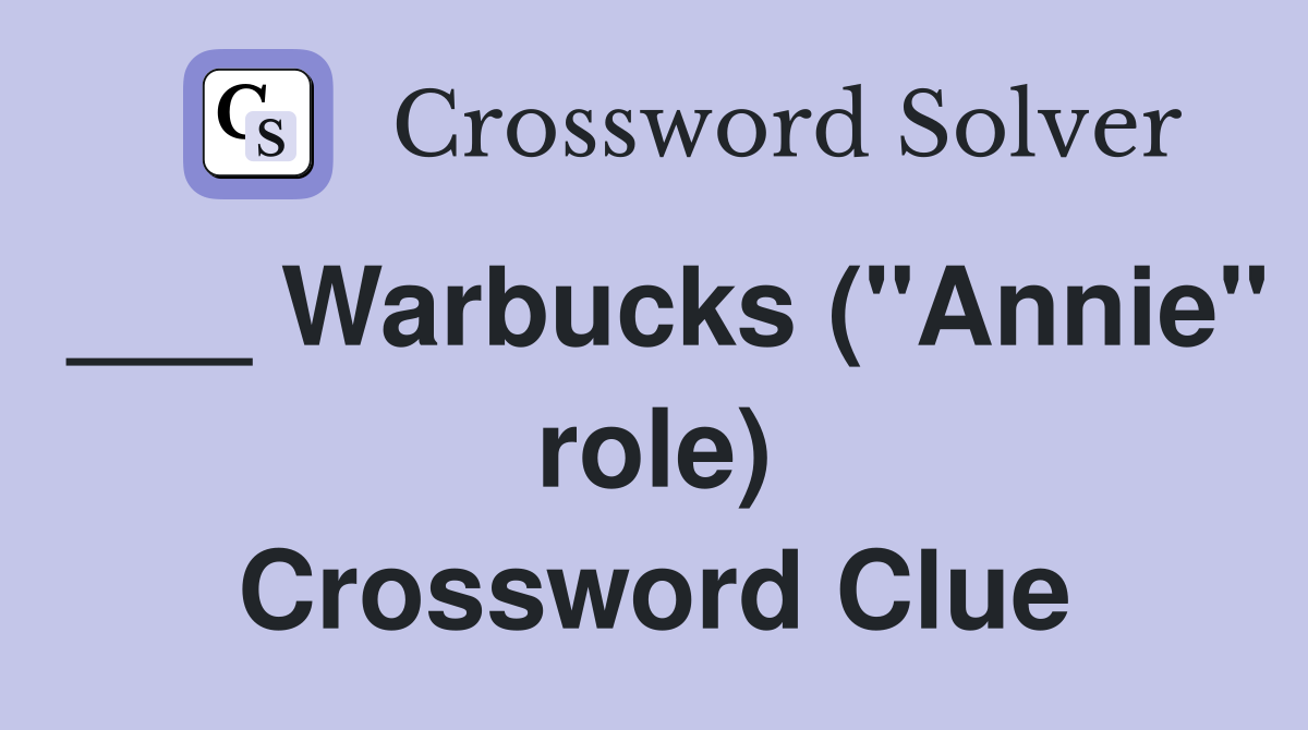 ___ Warbucks ("Annie" role) Crossword Clue