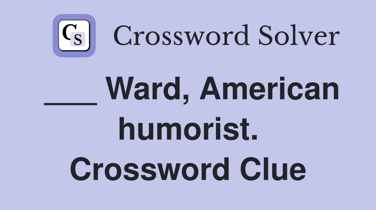 ___ Ward, American humorist. Crossword Clue