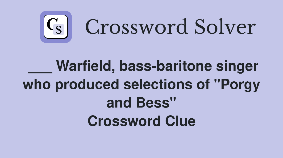 ___ Warfield, bass-baritone singer who produced selections of "Porgy and Bess" Crossword Clue