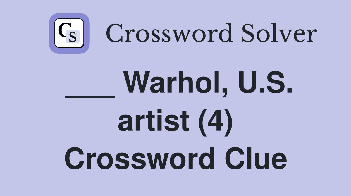 ___ Warhol, U.S. artist (4) Crossword Clue