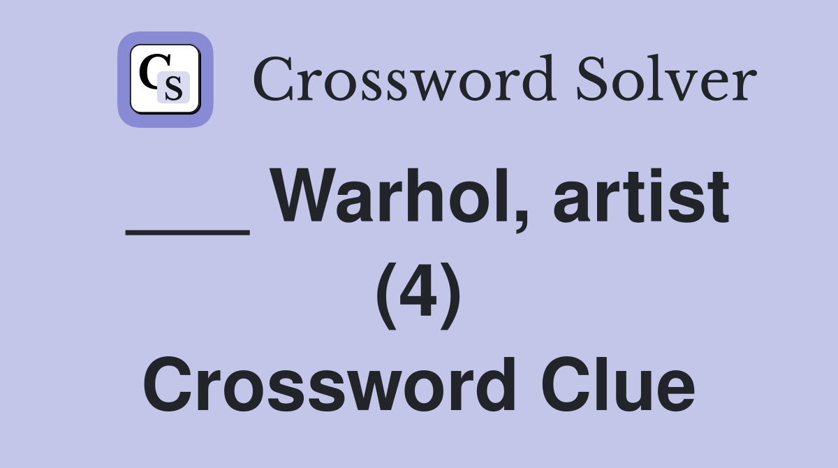 ___ Warhol, artist (4) Crossword Clue