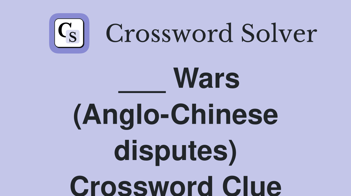 ___ Wars (Anglo-Chinese disputes) Crossword Clue