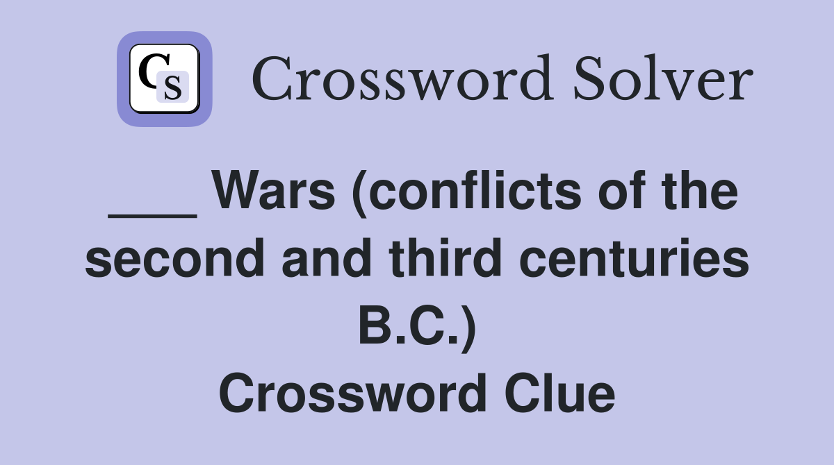 Wars (conflicts of the second and third centuries B C ) Crossword