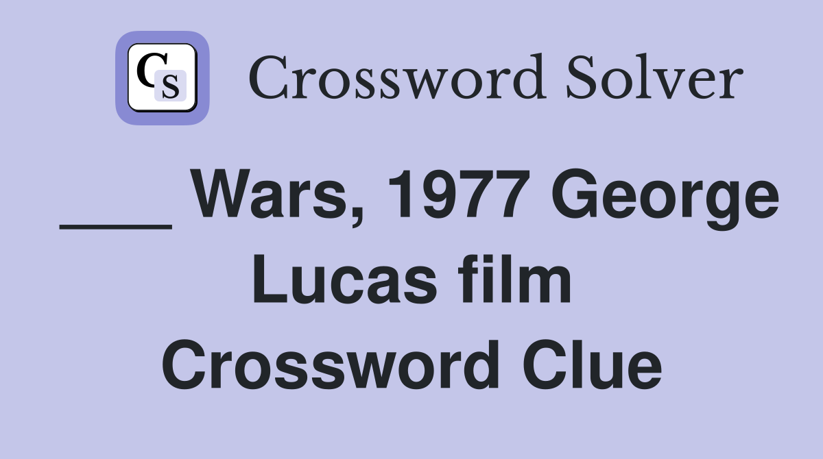 ___ Wars, 1977 George Lucas film Crossword Clue