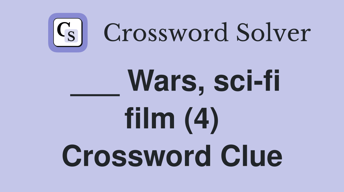 ___ Wars, sci-fi film (4) Crossword Clue