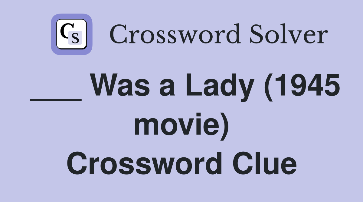___ Was a Lady (1945 movie) Crossword Clue