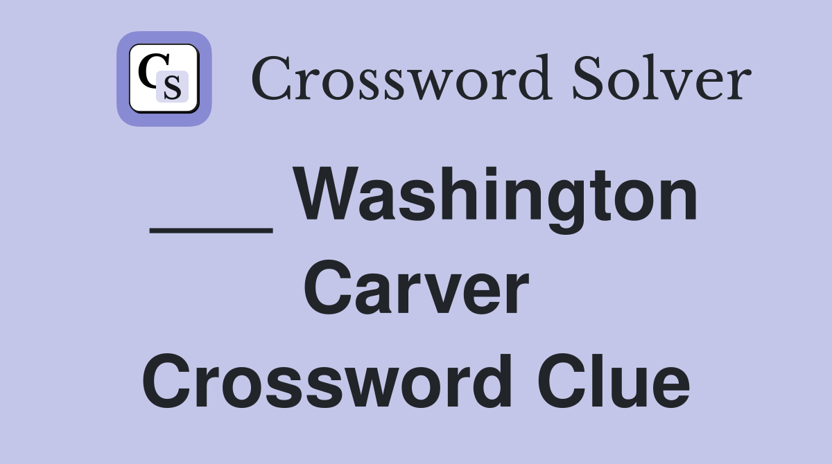 ___ Washington Carver Crossword Clue