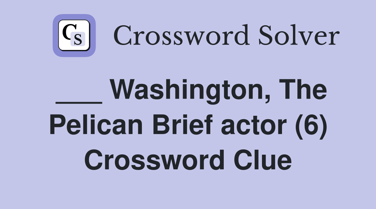 ___ Washington, The Pelican Brief actor (6) Crossword Clue