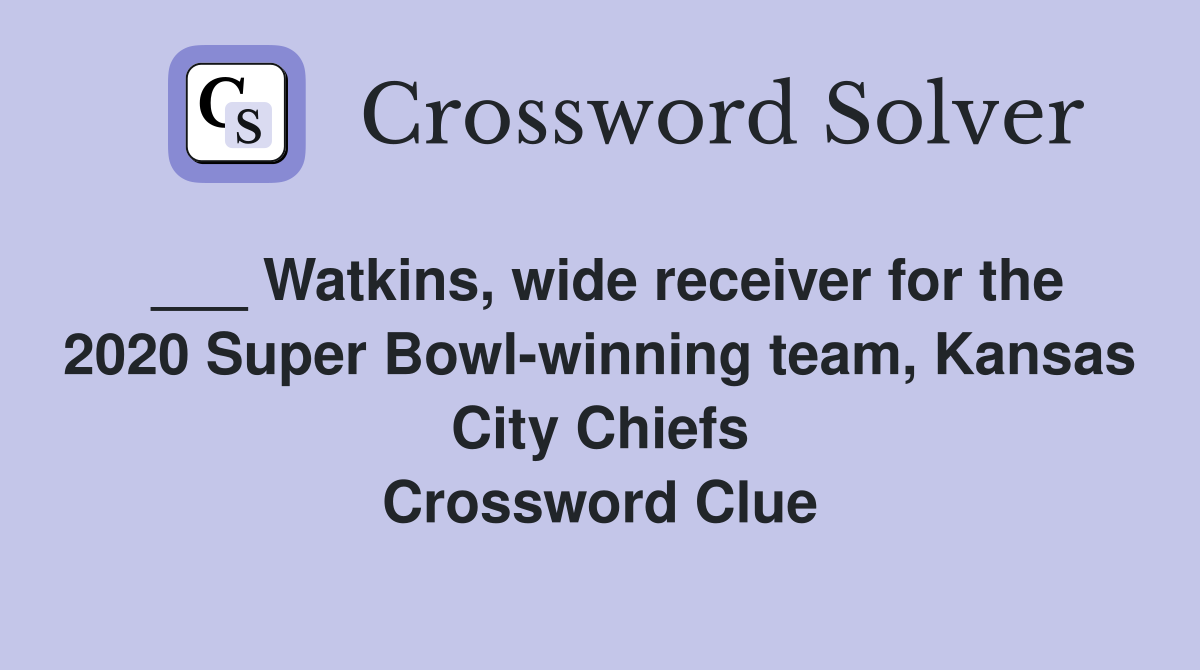 ___ Watkins, wide receiver for the 2020 Super Bowl-winning team, Kansas City Chiefs Crossword Clue
