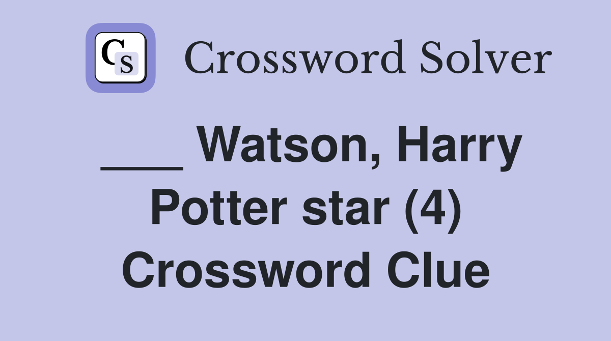 ___ Watson, Harry Potter star (4) Crossword Clue