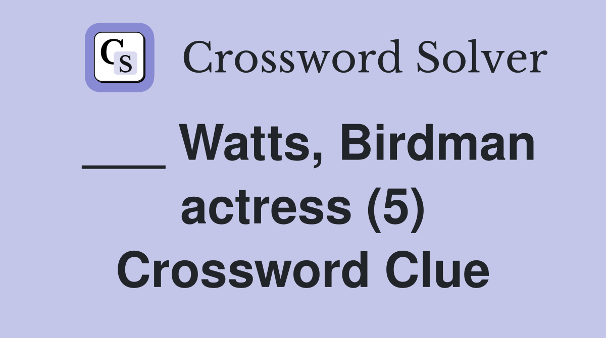 ___ Watts, Birdman actress (5) Crossword Clue