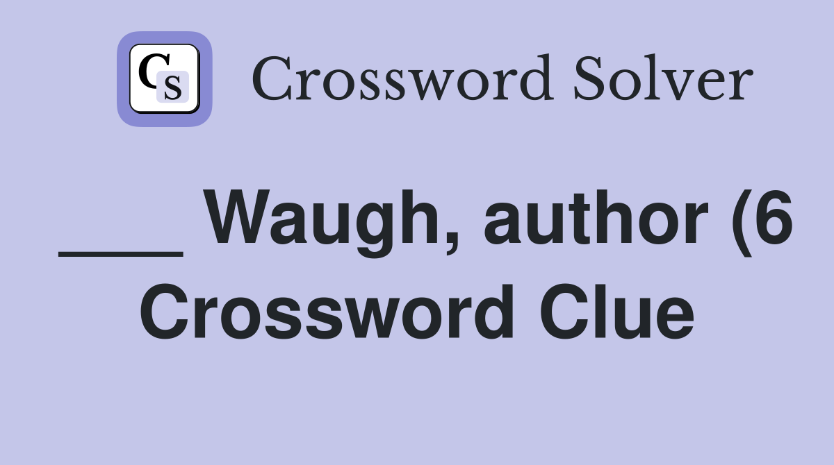 Waugh author (6) Crossword Clue Answers Crossword Solver Waugh author (6) Crossword Clue Answers Crossword Solver