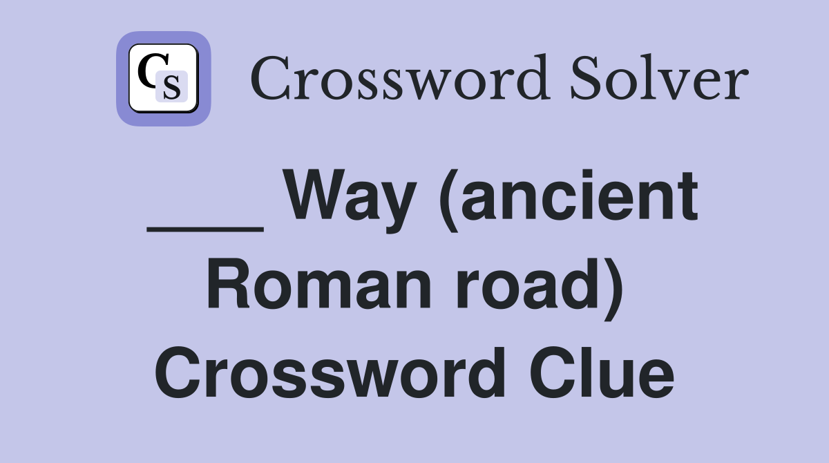 ___ Way (ancient Roman road) Crossword Clue