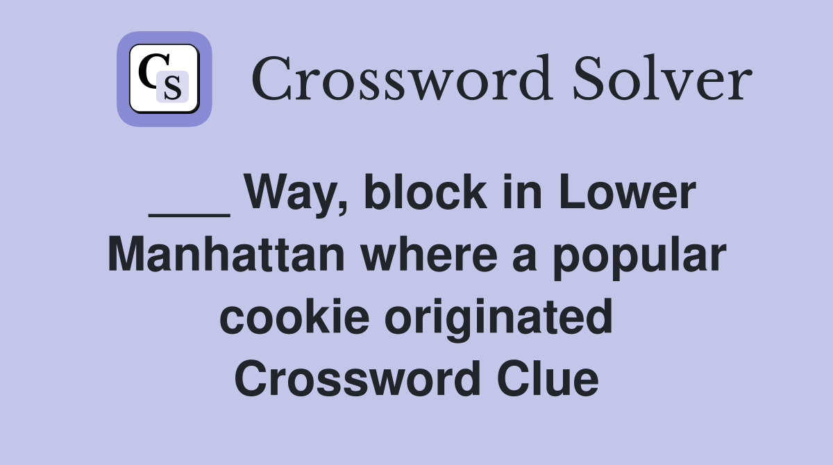 ___ Way, block in Lower Manhattan where a popular cookie originated Crossword Clue