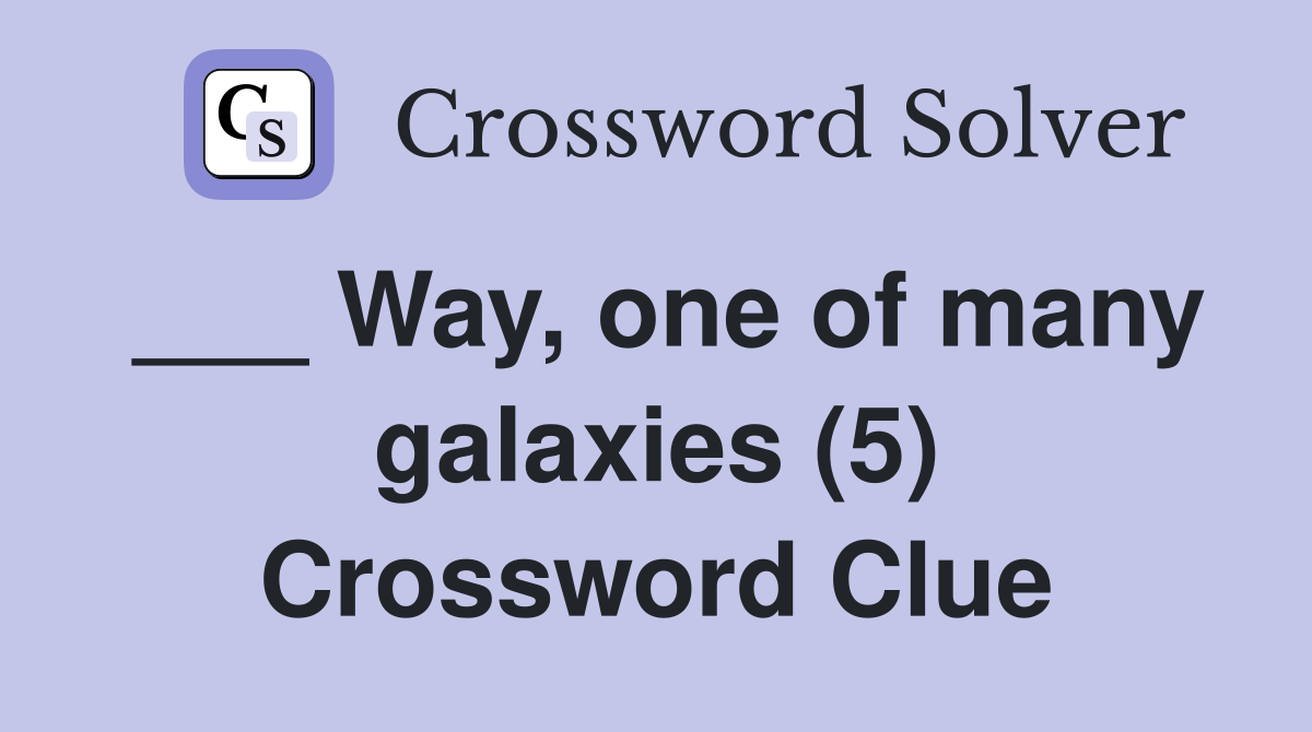 ___ Way, one of many galaxies (5) Crossword Clue