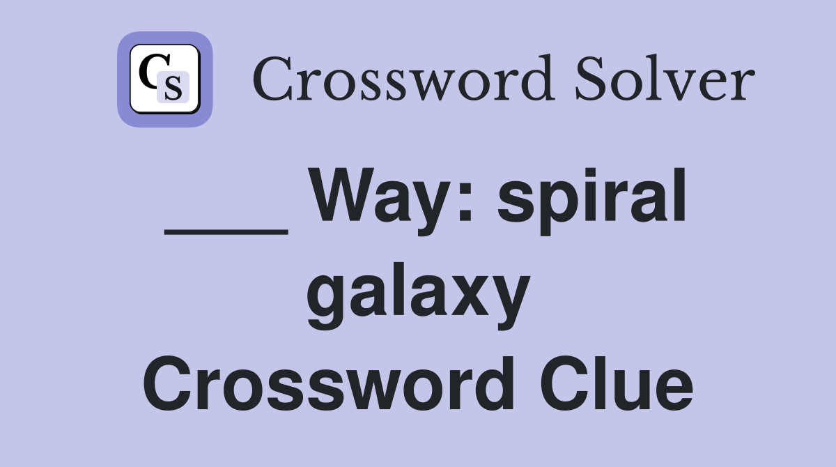 ___ Way: spiral galaxy Crossword Clue