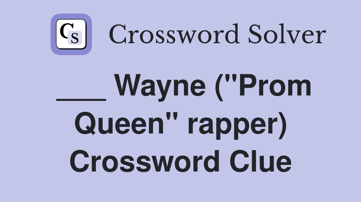 ___ Wayne ("Prom Queen" rapper) Crossword Clue