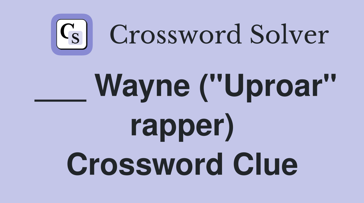 ___ Wayne ("Uproar" rapper) Crossword Clue