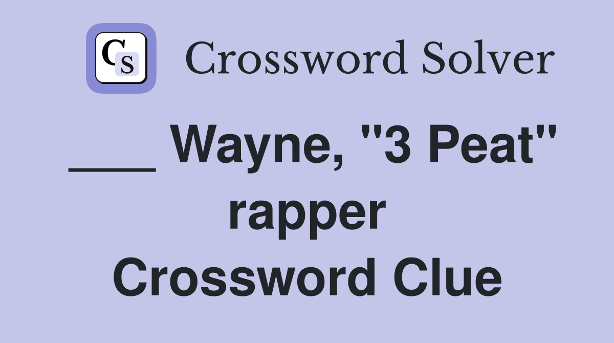 ___ Wayne, "3 Peat" rapper Crossword Clue