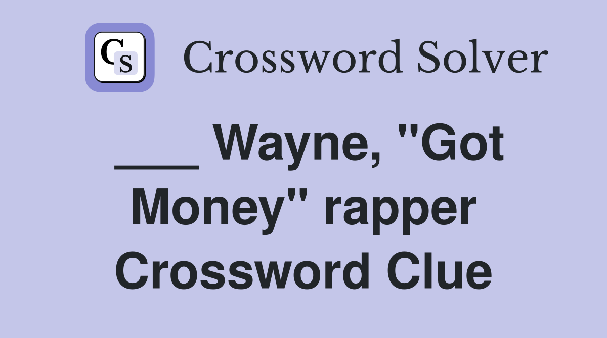 ___ Wayne, "Got Money" rapper Crossword Clue