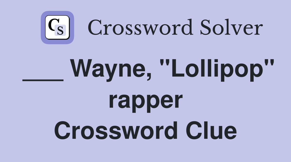 ___ Wayne, "Lollipop" rapper Crossword Clue