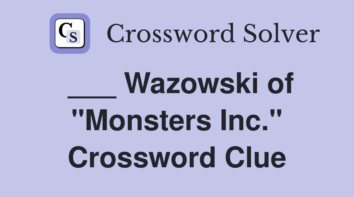 ___ Wazowski of "Monsters Inc." Crossword Clue