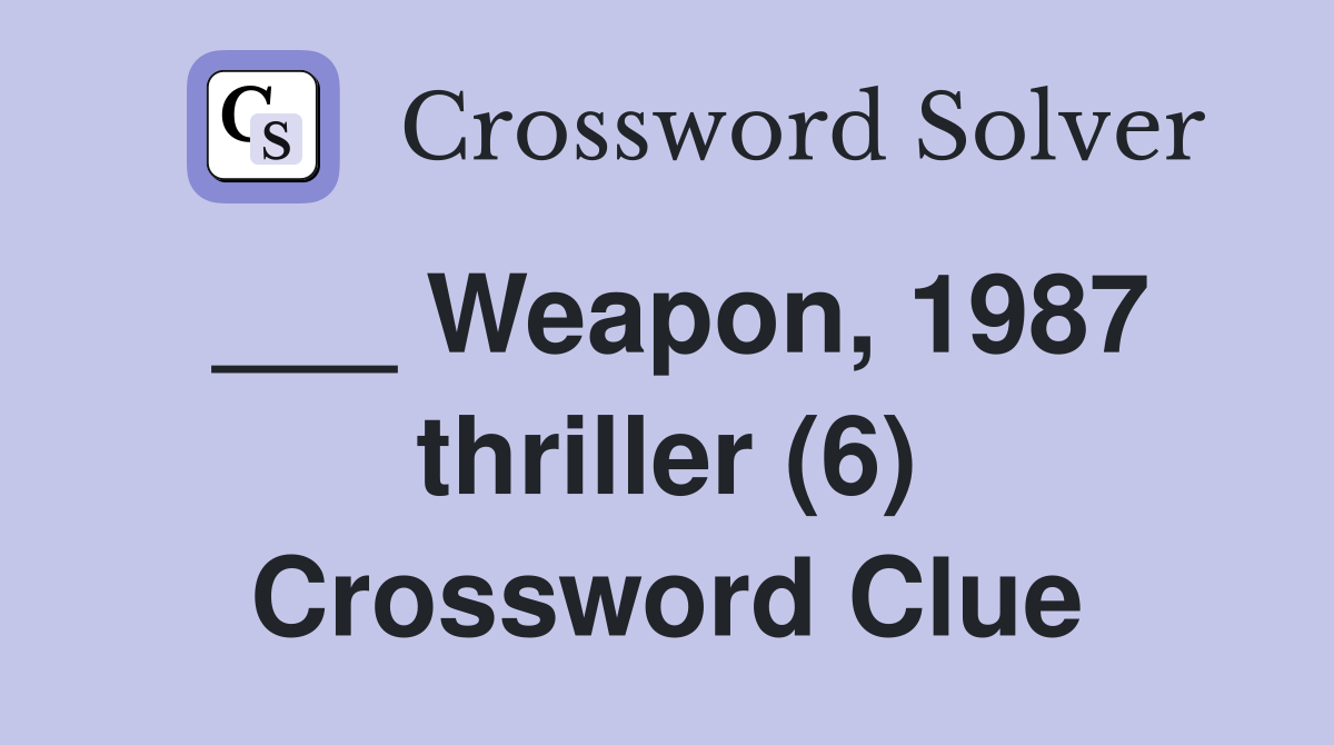 ___ Weapon, 1987 thriller (6) Crossword Clue