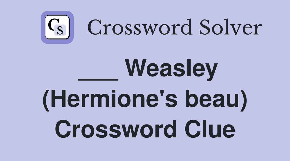 ___ Weasley (Hermione's beau) Crossword Clue