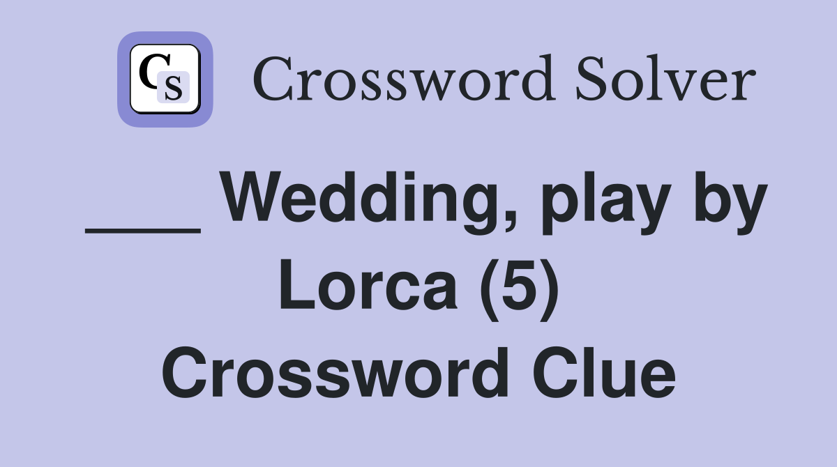 ___ Wedding, play by Lorca (5) Crossword Clue
