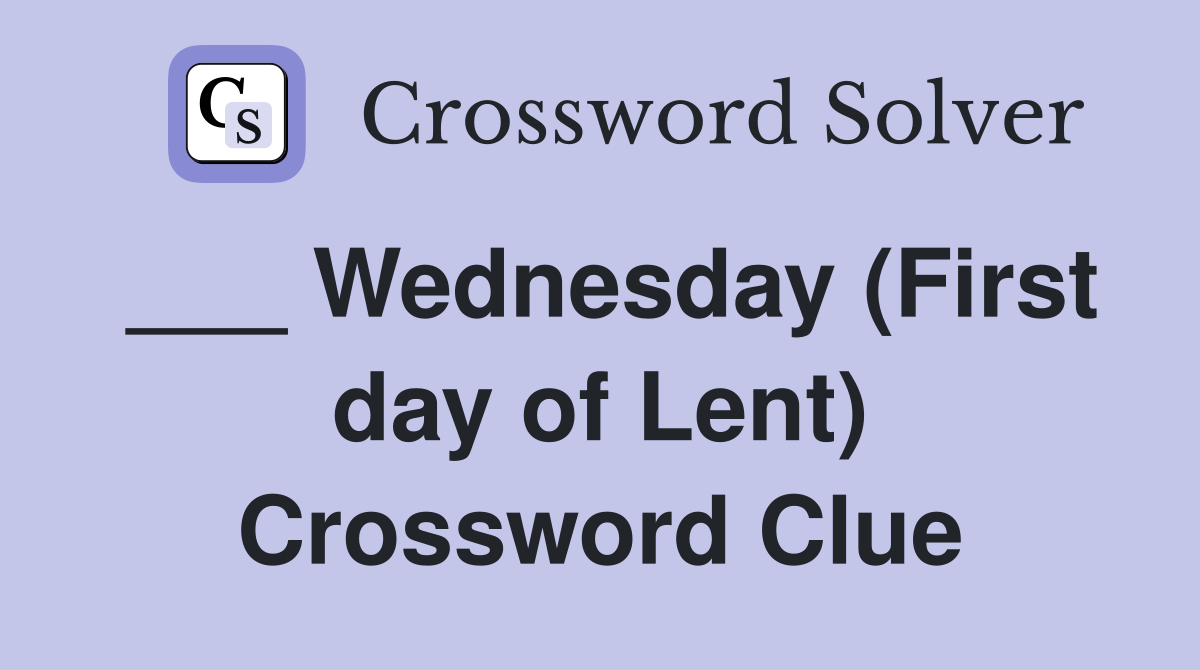 ___ Wednesday (First day of Lent) Crossword Clue