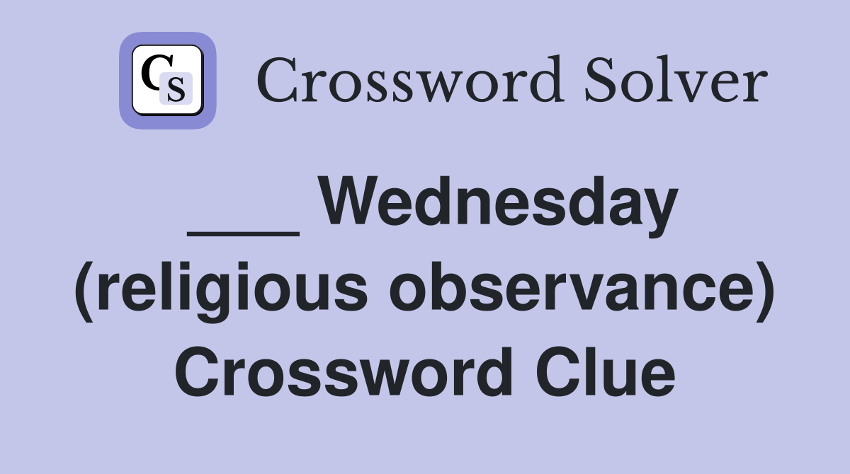 ___ Wednesday (religious observance) Crossword Clue