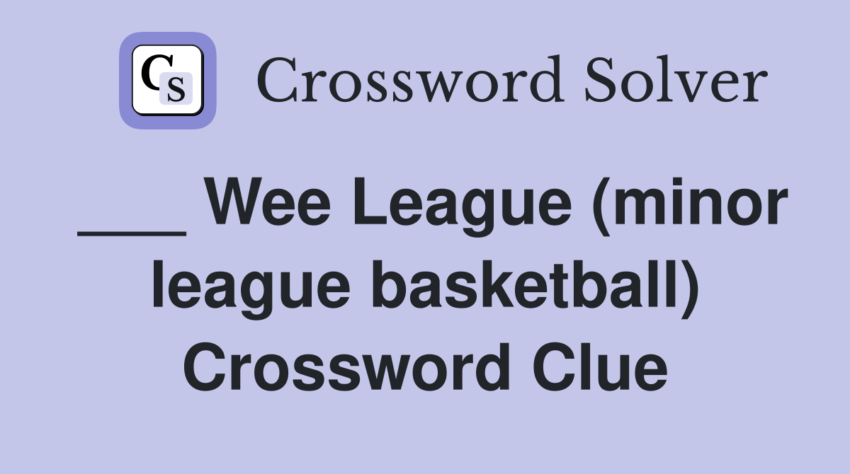 ___ Wee League (minor league basketball) Crossword Clue