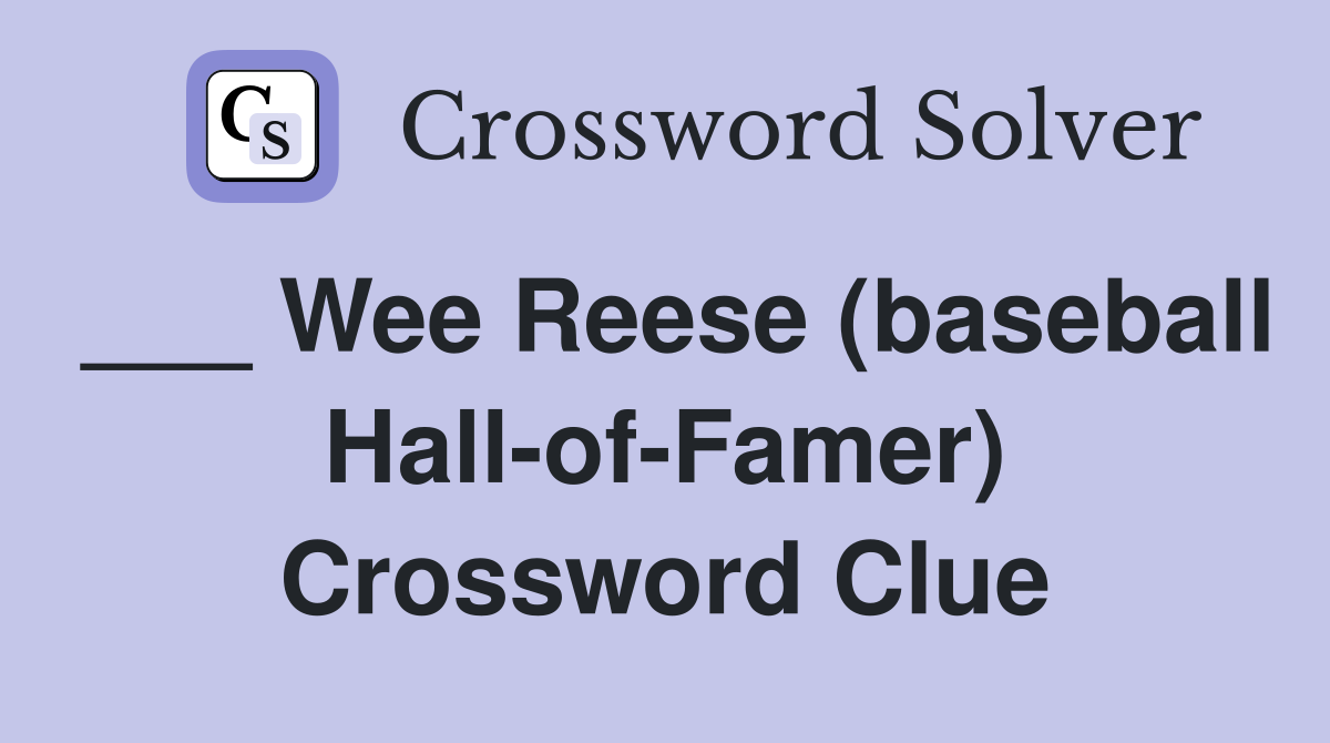 ___ Wee Reese (baseball Hall-of-Famer) Crossword Clue