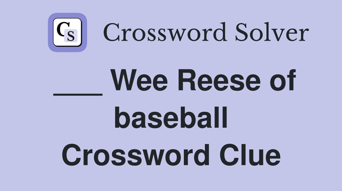 ___ Wee Reese of baseball Crossword Clue