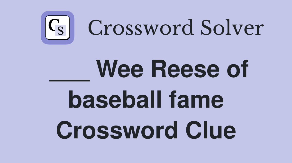 ___ Wee Reese of baseball fame Crossword Clue
