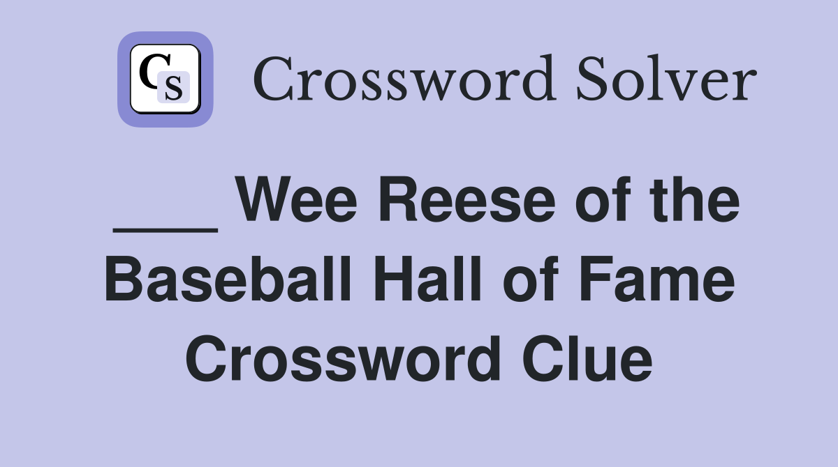 ___ Wee Reese of the Baseball Hall of Fame Crossword Clue