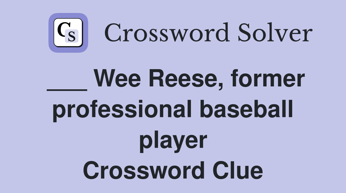 ___ Wee Reese, former professional baseball player Crossword Clue