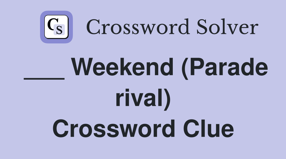 ___ Weekend (Parade rival) Crossword Clue