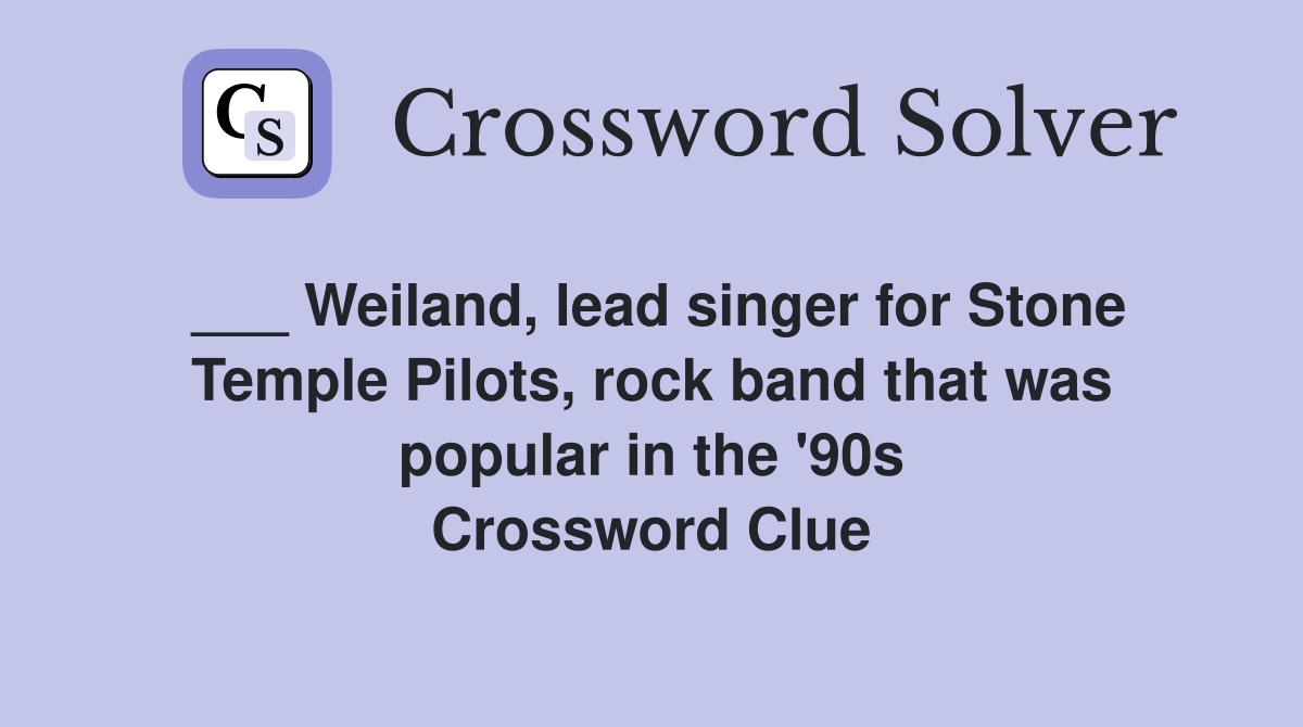 ___ Weiland, lead singer for Stone Temple Pilots, rock band that was popular in the '90s Crossword Clue