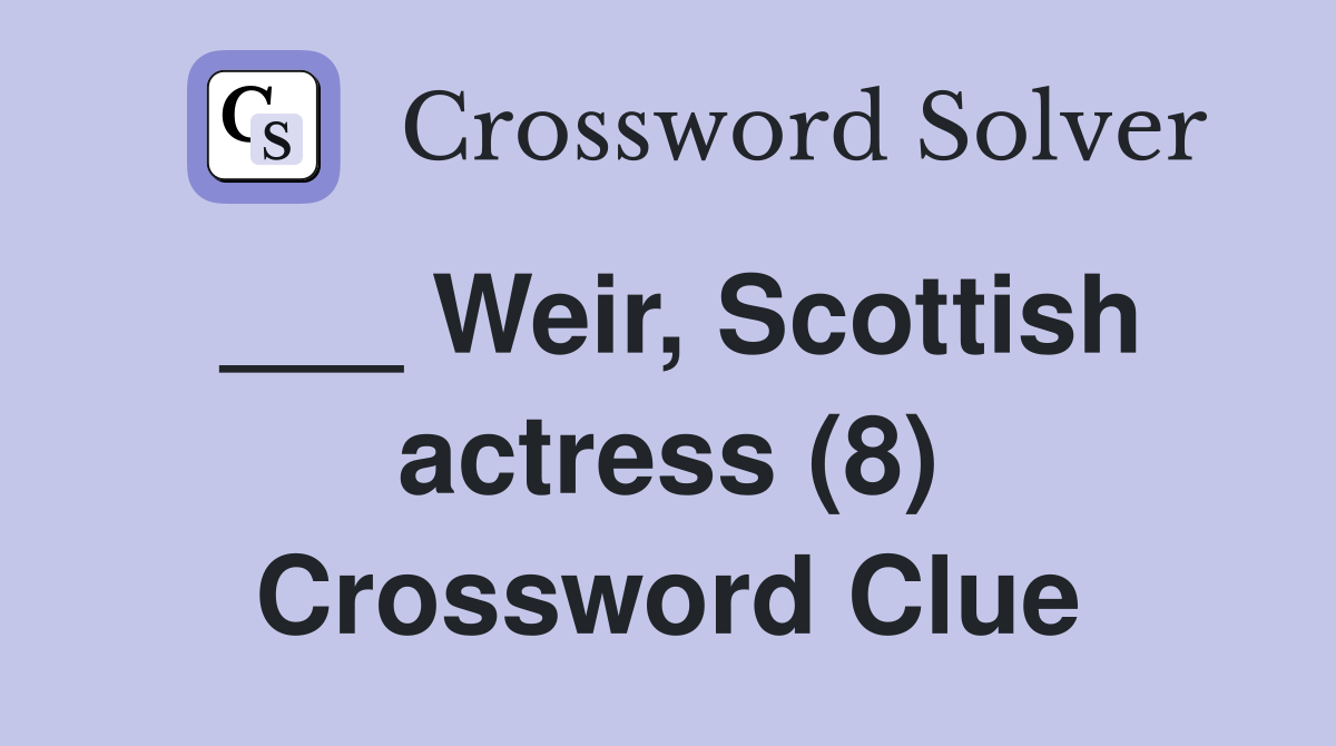___ Weir, Scottish actress (8) Crossword Clue