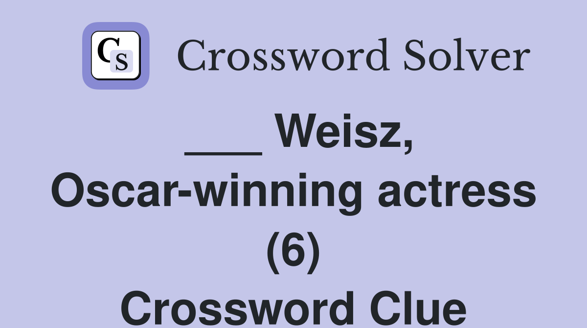 ___ Weisz, Oscar-winning actress (6) Crossword Clue
