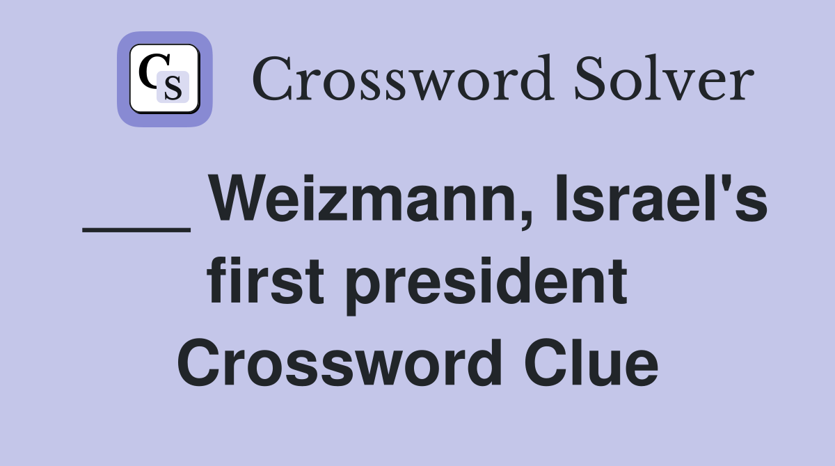___ Weizmann, Israel's first president Crossword Clue