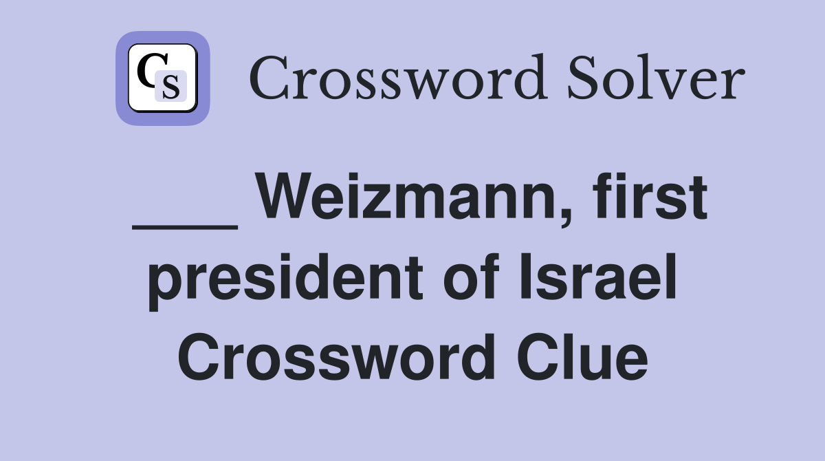___ Weizmann, first president of Israel Crossword Clue