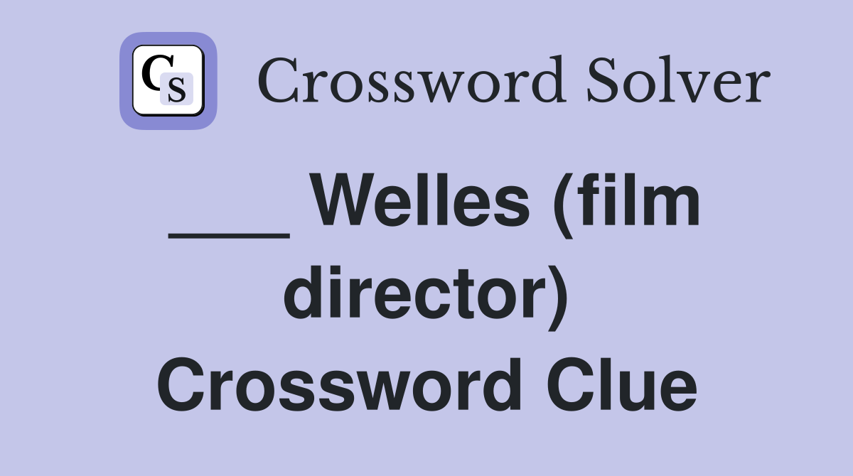 ___ Welles (film director) Crossword Clue