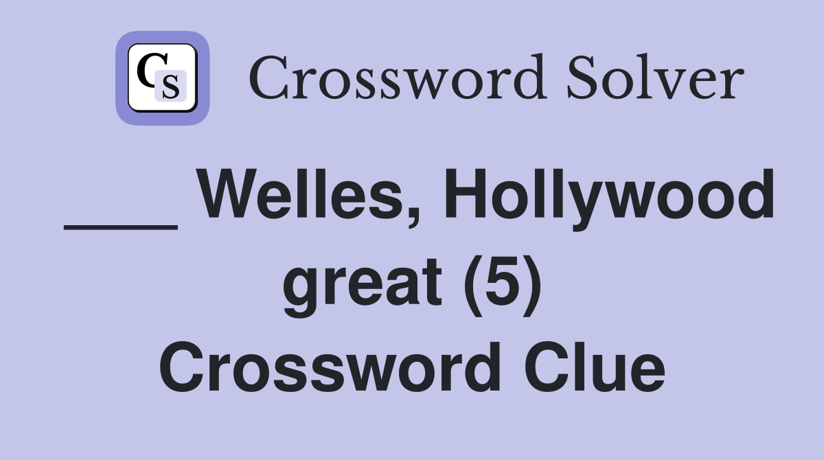 ___ Welles, Hollywood great (5) Crossword Clue