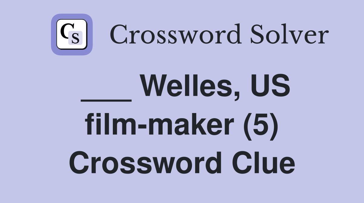 ___ Welles, US film-maker (5) Crossword Clue