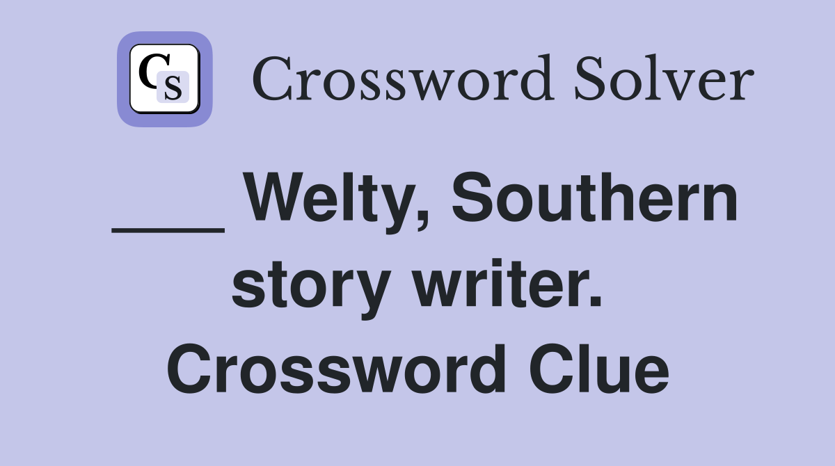 ___ Welty, Southern story writer. Crossword Clue