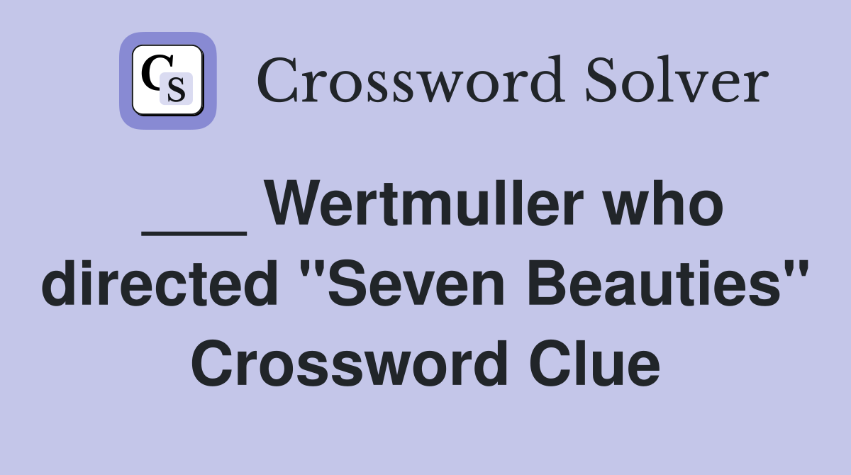 ___ Wertmuller who directed "Seven Beauties" Crossword Clue